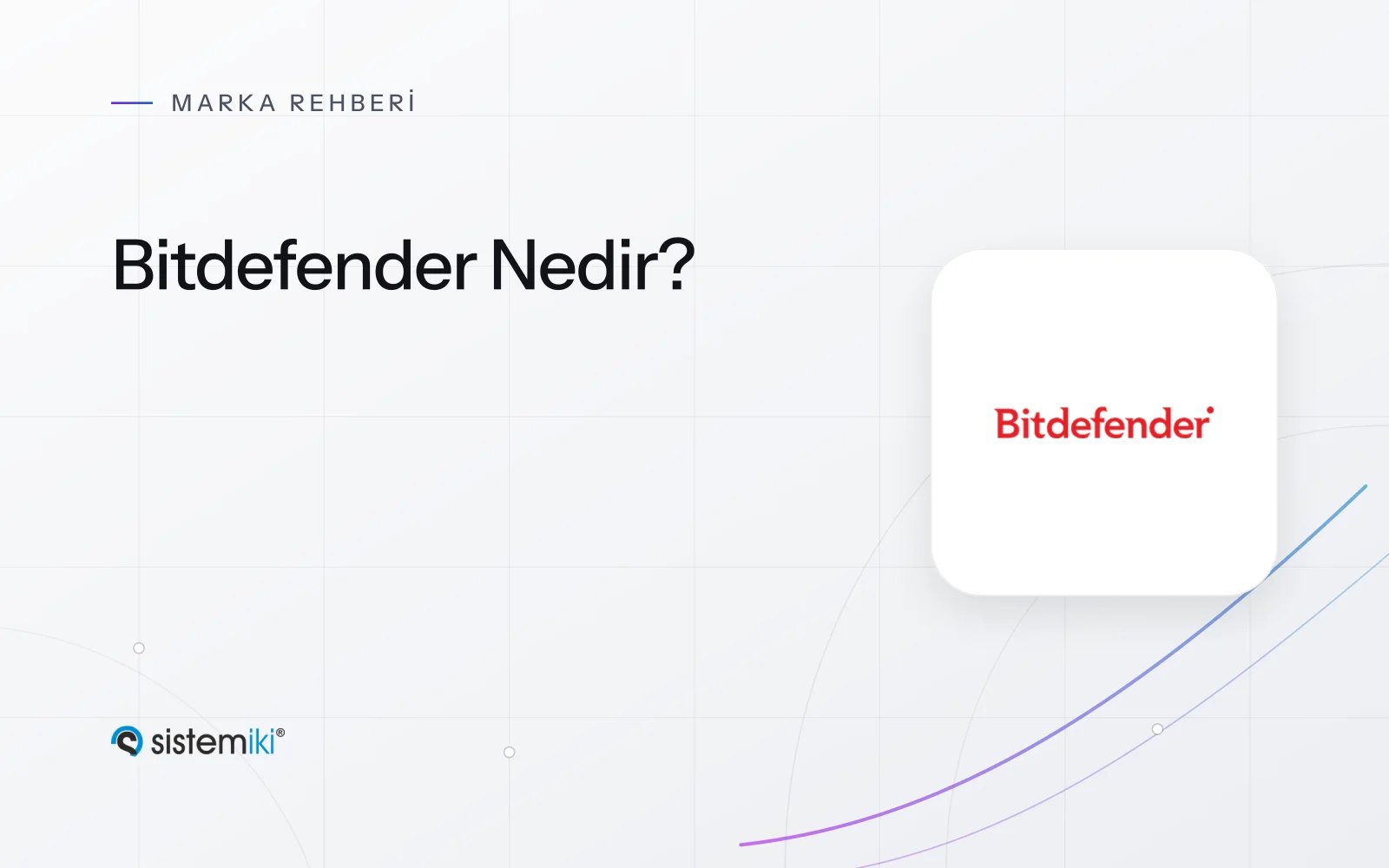 Bitdefender Nedir? GravityZone ve Kurumsal Güvenlik