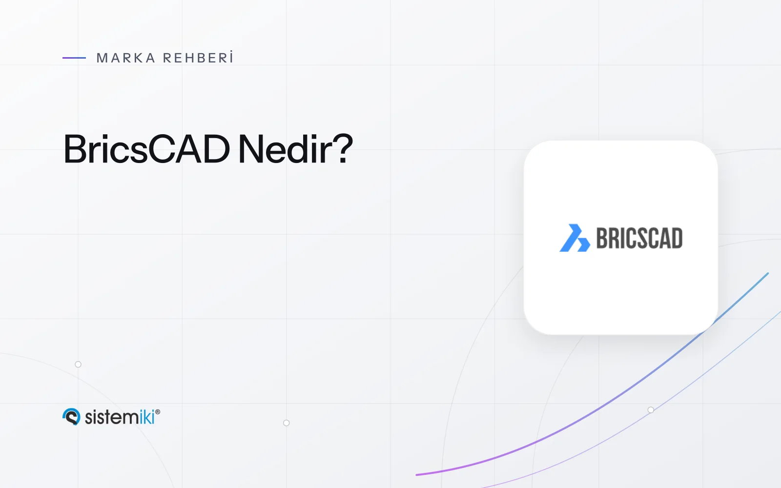BricsCAD Nedir? Sürümler, Özellikler ve Sistem Gereksinimleri