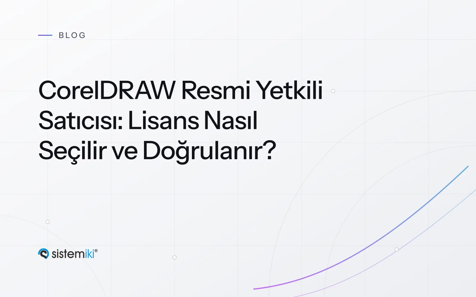 CorelDRAW Resmi Yetkili Satıcısı: Lisans Nasıl Seçilir ve Doğrulanır?
