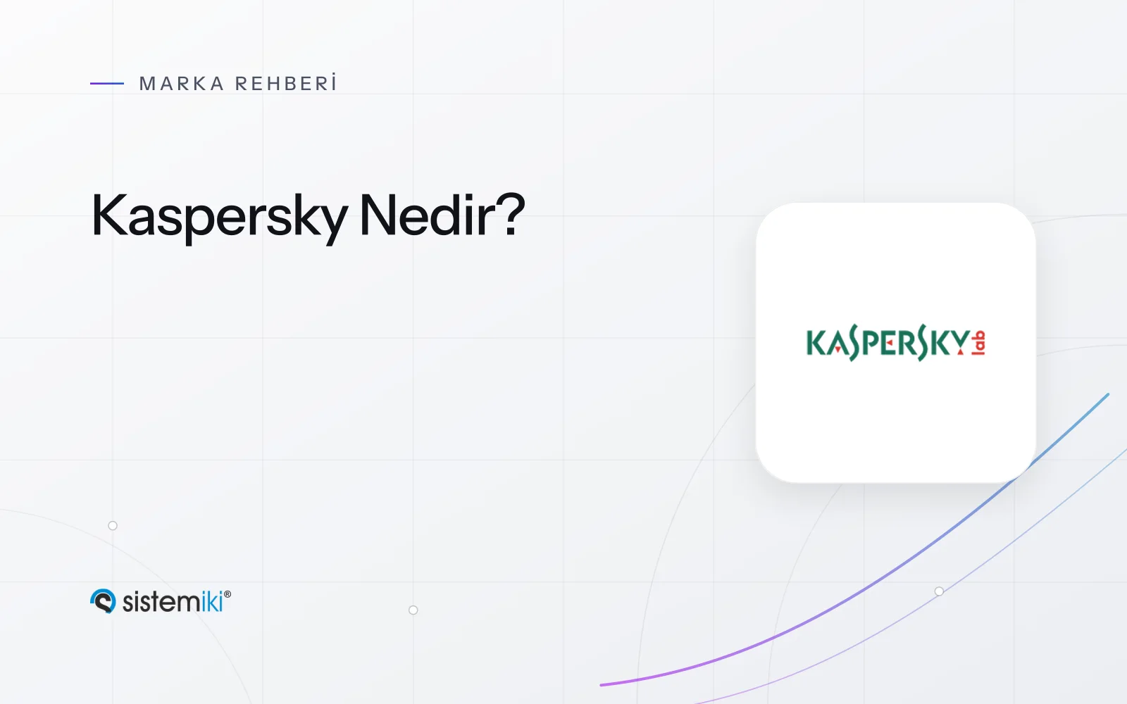 Kaspersky Nedir? Kurumsal Güvenlik Ürünlerine Genel Bakış