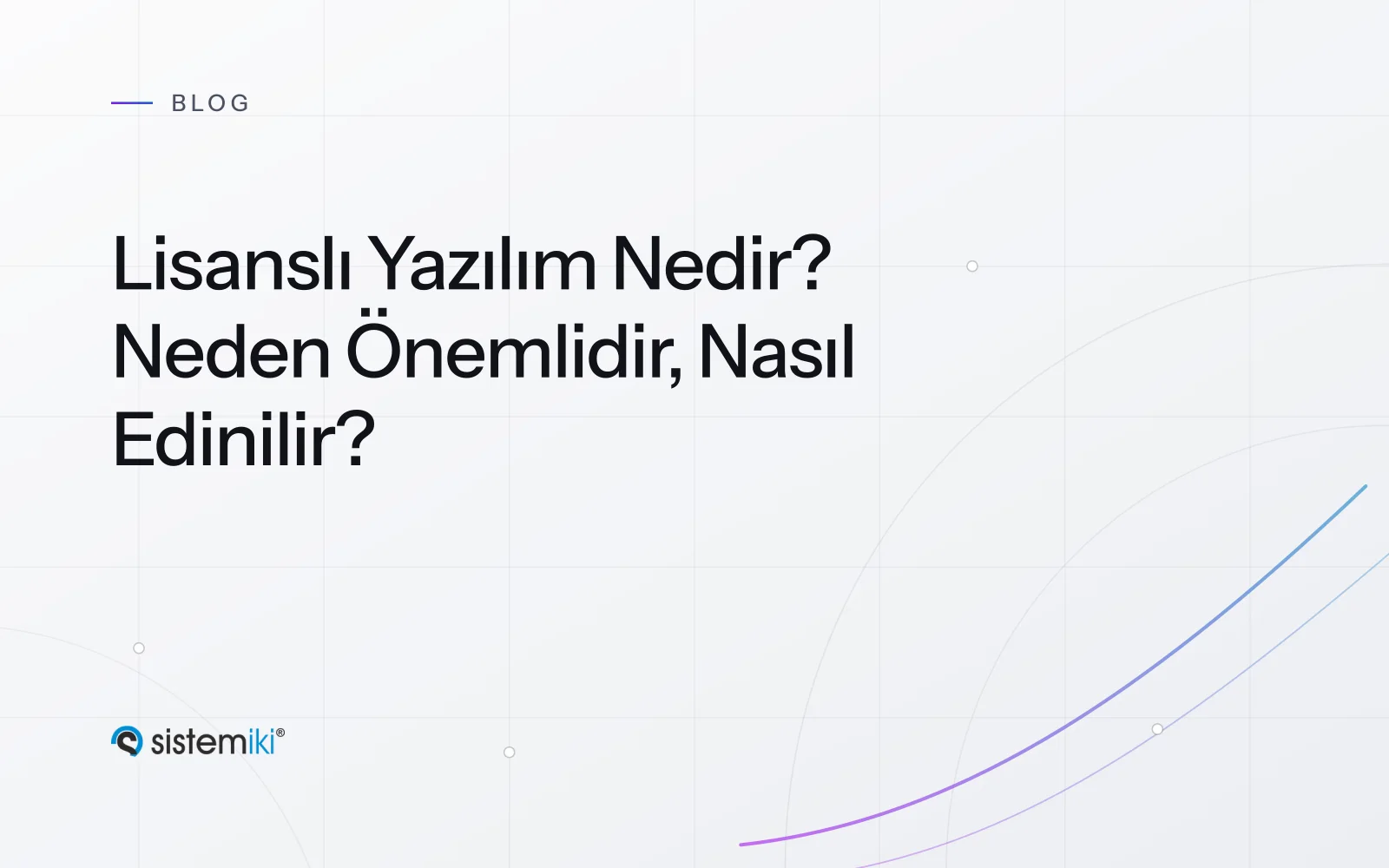 Lisanslı Yazılım Nedir? Neden Önemlidir, Nasıl Edinilir?