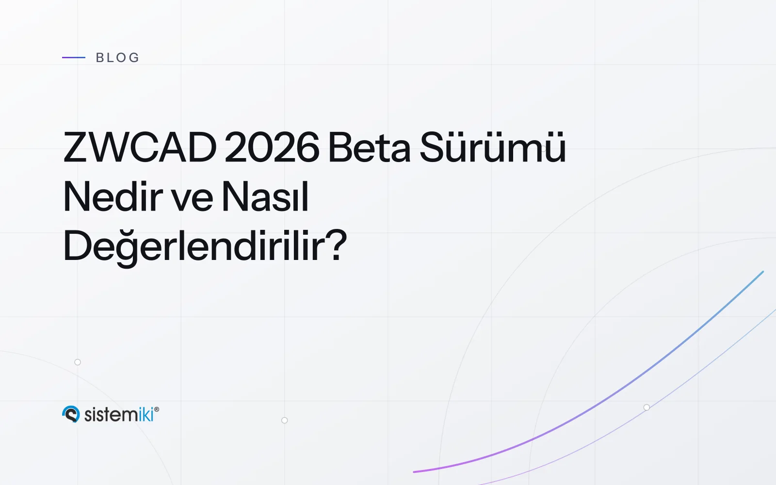 ZWCAD 2026 Beta Sürümü Nedir ve Nasıl Değerlendirilir?