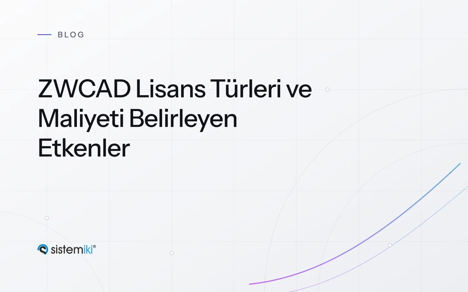ZWCAD Lisans Türleri ve Maliyeti Belirleyen Etkenler